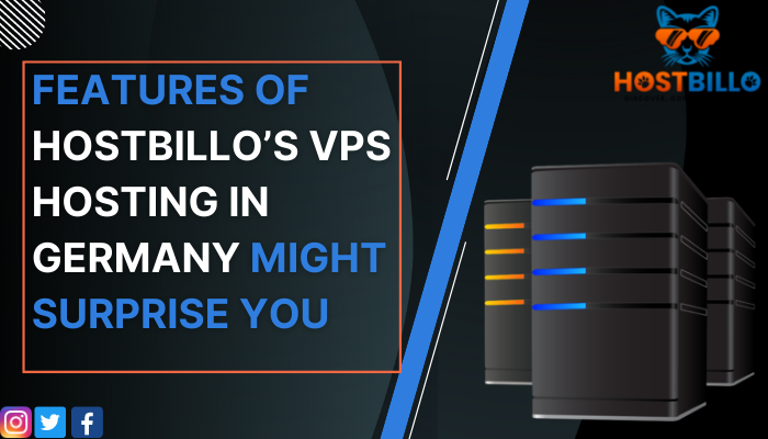 Features of Hostbillo’s VPS Hosting in Germany Might Surprise You